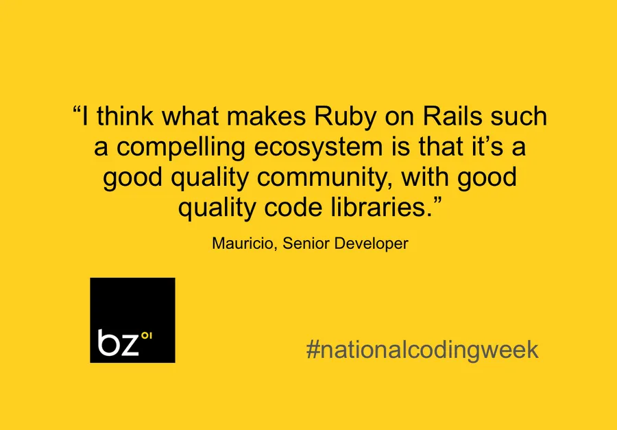 "I think what makes Ruby on Rails such a compelling ecosystem is that it's a good quality community, with good quality code libraries."